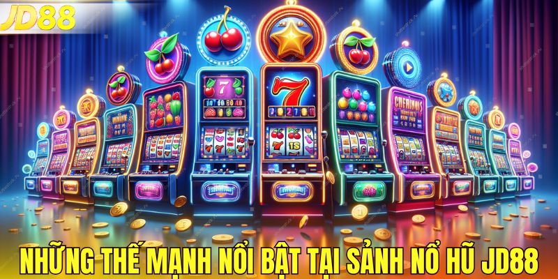 Những thế mạnh nổi bật tại sảnh nổ hũ JD88
